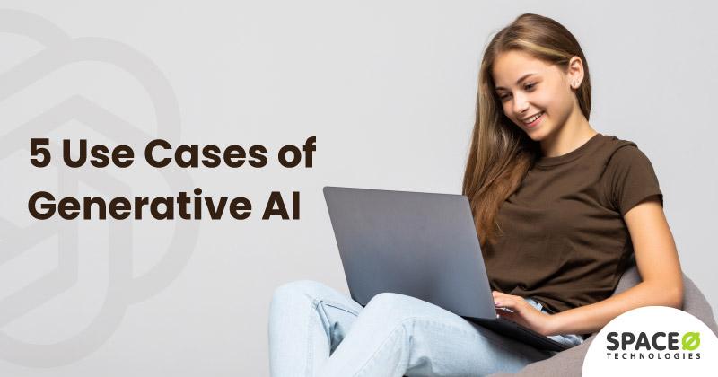 5 Use Cases of Generative AI
