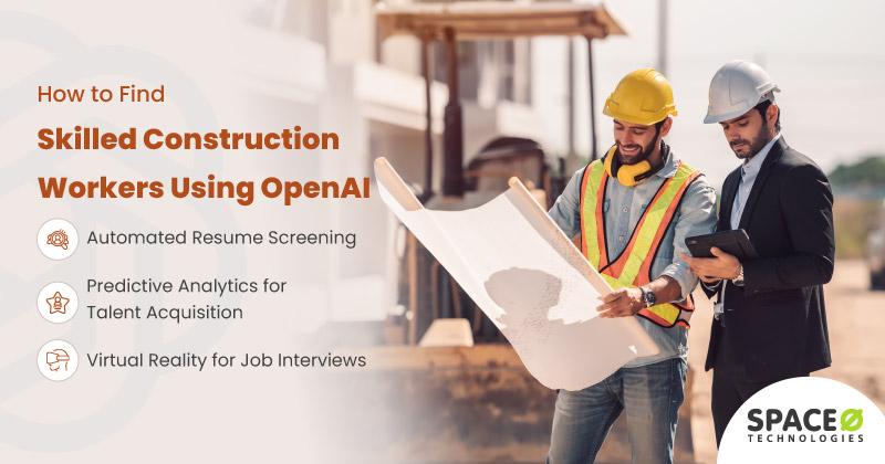 How-to-Find-Skilled-Construction-Workers-Using-OpenAI