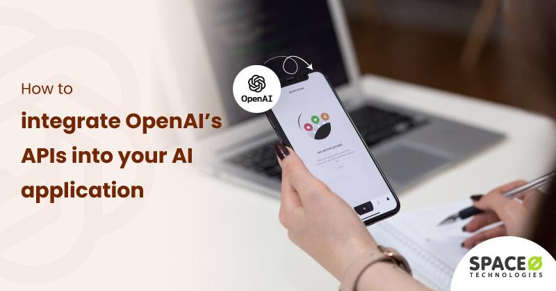 How-to-integrate-OpenAI’s-APIs-into-your-AI-application
