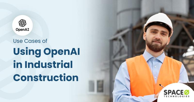 Use-Cases-of-UsingOpenAI-in-Industrial-Construction